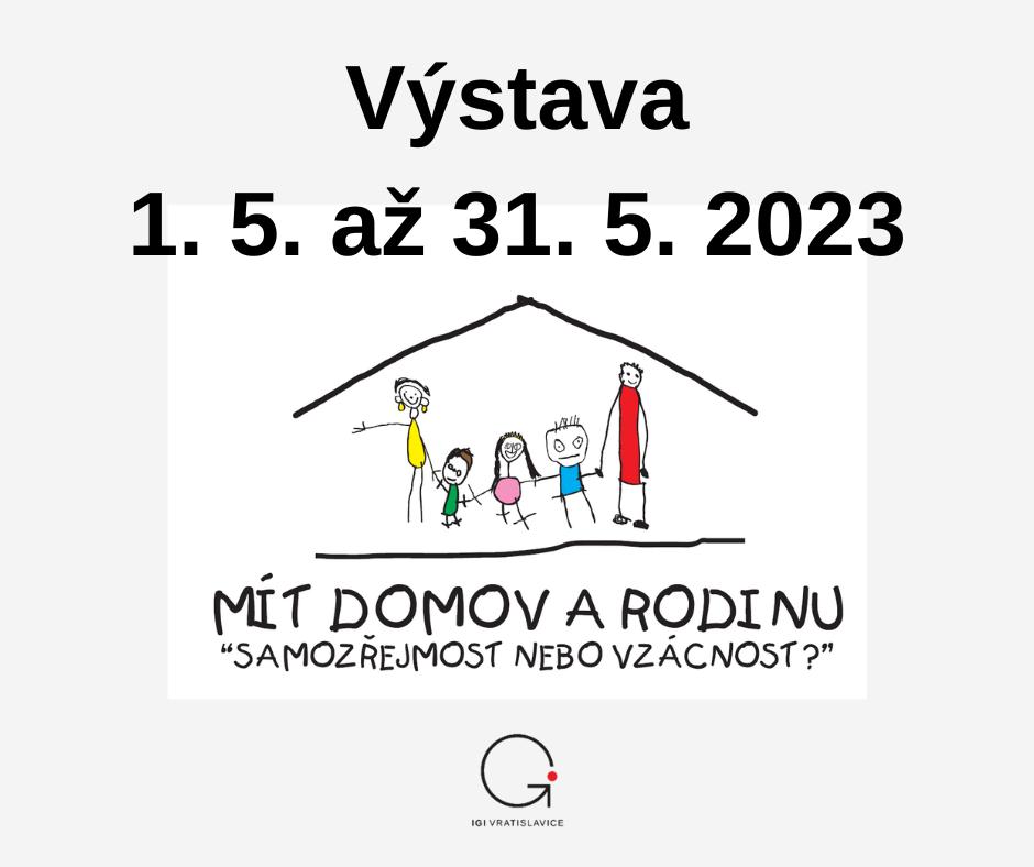Výstava: MÍT DOMOV A RODINU „Samozřejmost, nebo vzácnost?“